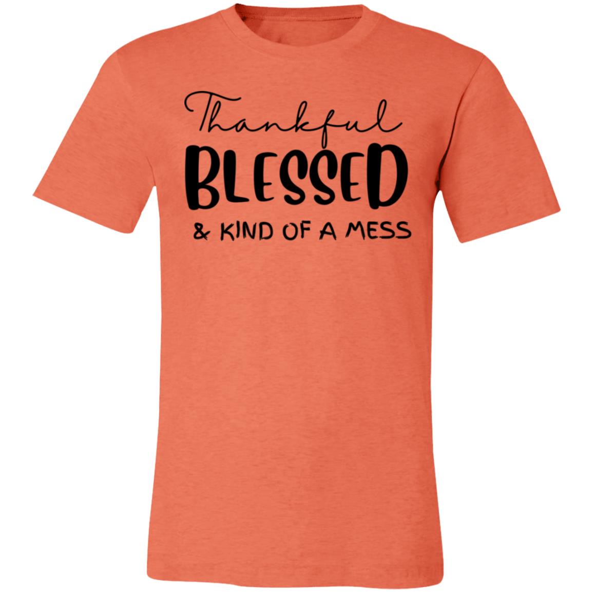Thankful/Blessed Kind of a Mess | Unisex Jersey Short Sleeve Tee