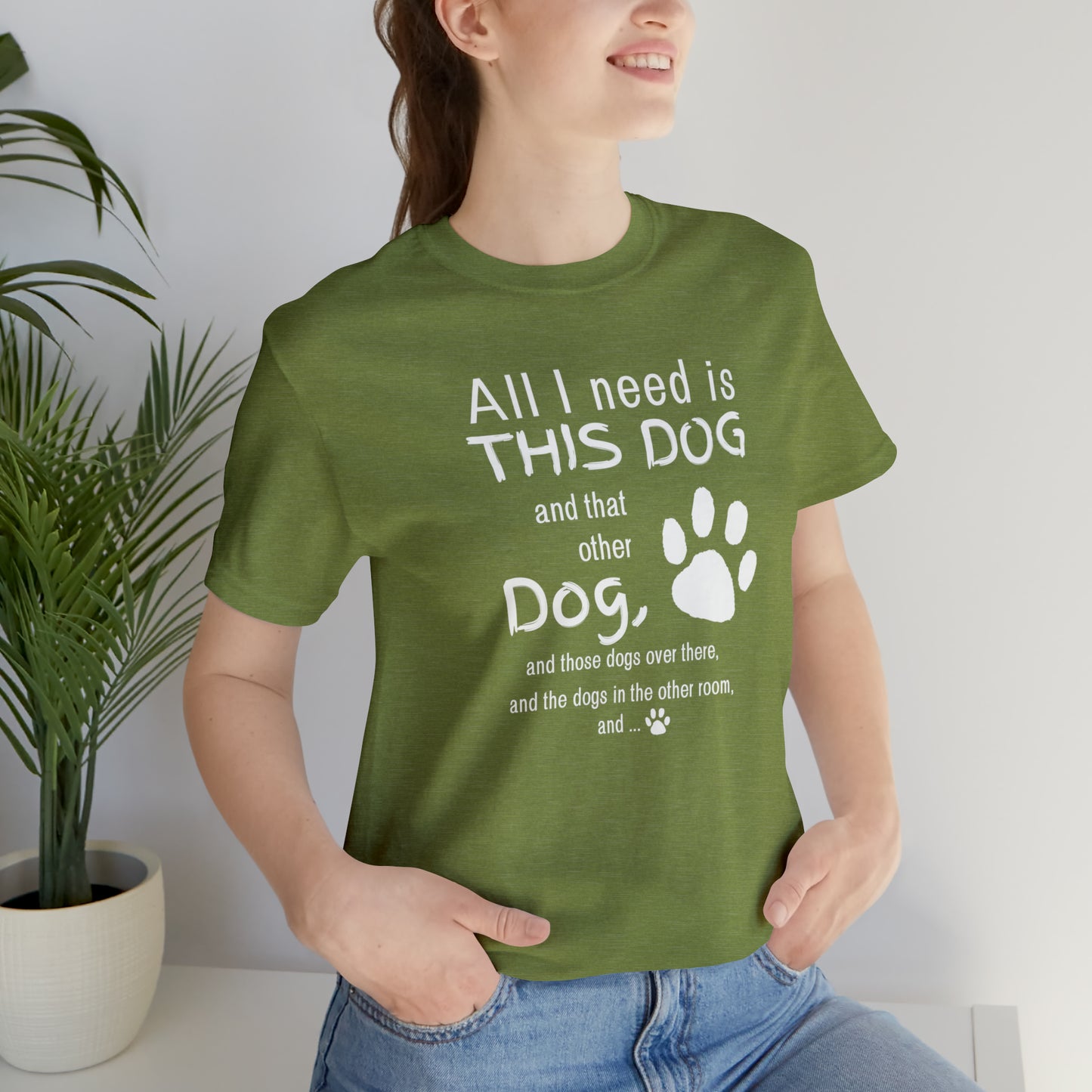 All I need is THIS DOG and... | Unisex Jersey Short Sleeve Tee