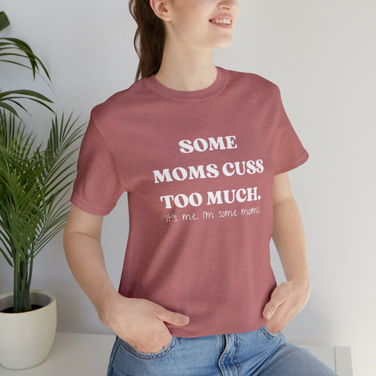 Some Moms Cuss Too Much | Unisex Jersey Short Sleeve Tee