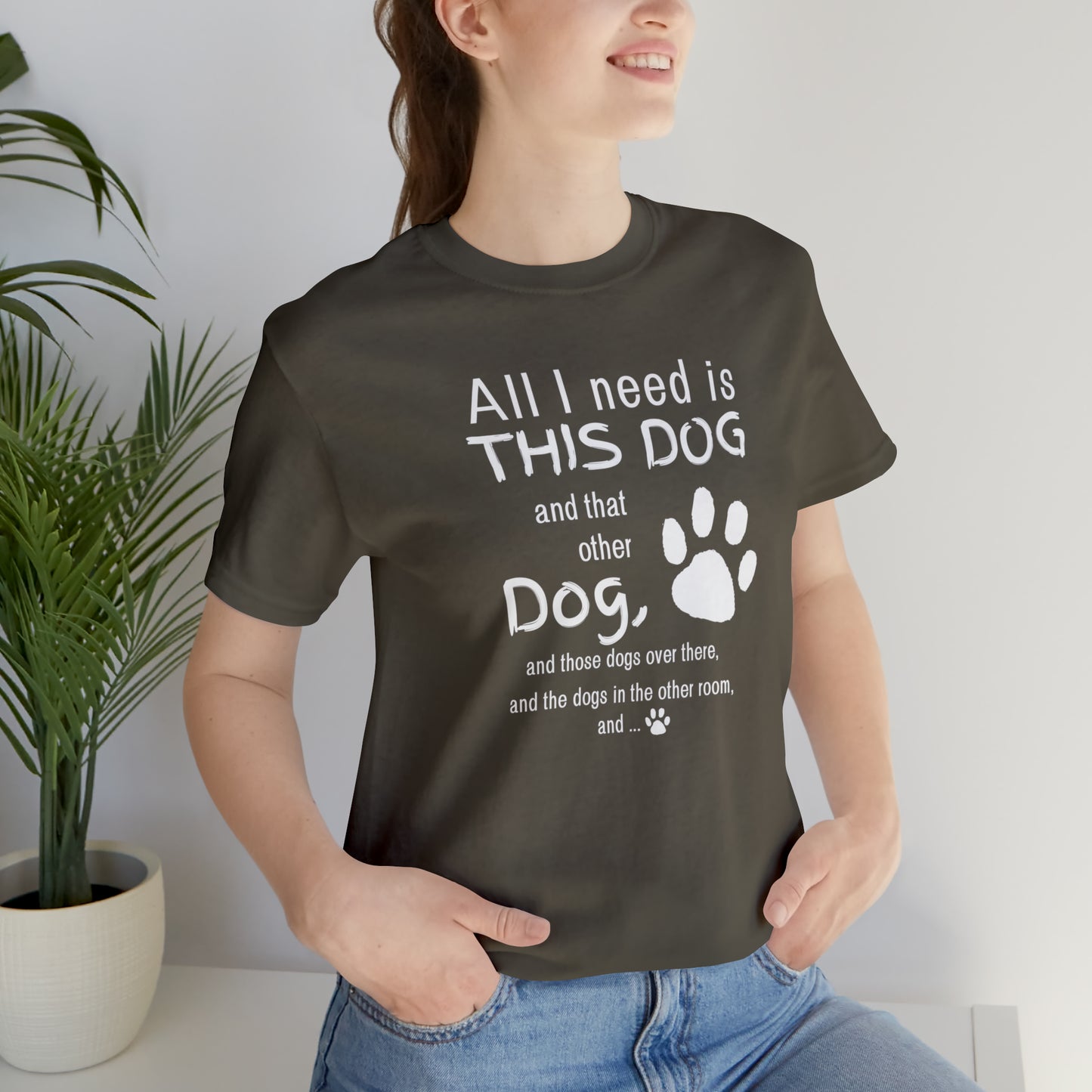 All I need is THIS DOG and... | Unisex Jersey Short Sleeve Tee