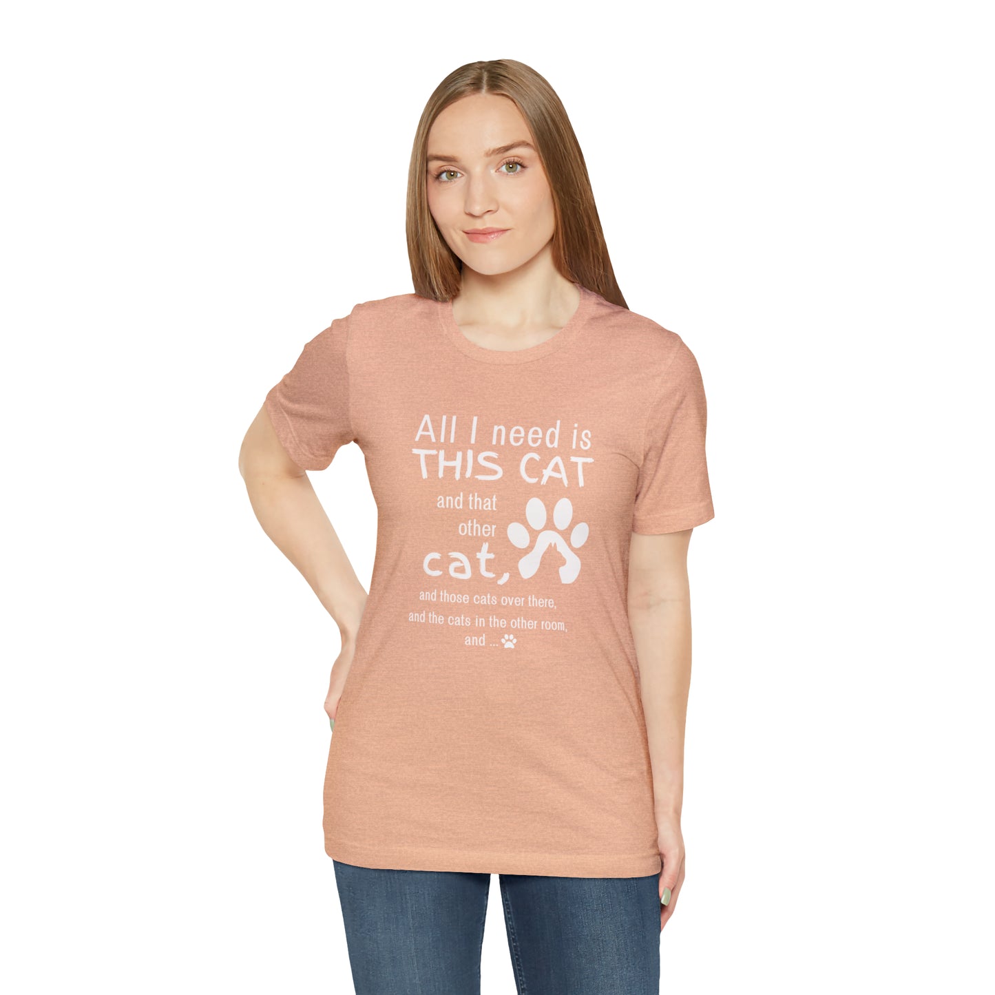 All I need is THIS CAT and... | Unisex Jersey Short Sleeve Tee