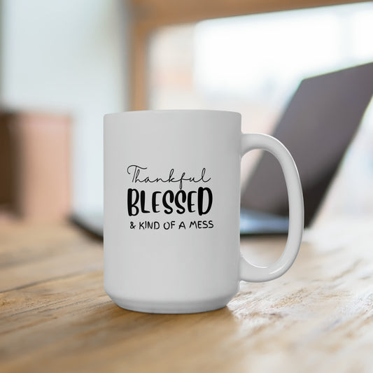 Thankful, Blessed, Kind of a Mess - Ceramic Mug 15oz