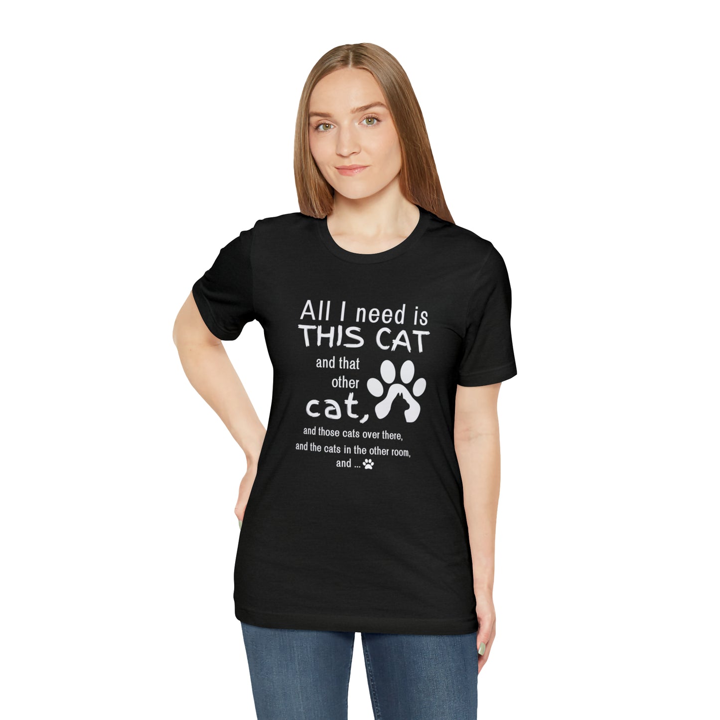 All I need is THIS CAT and... | Unisex Jersey Short Sleeve Tee