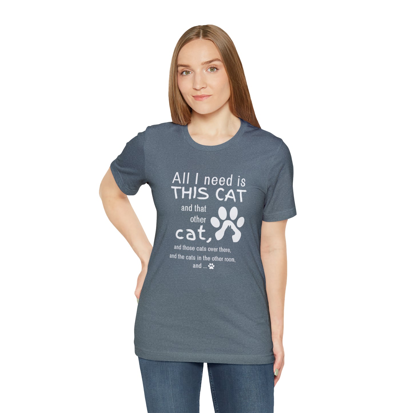 All I need is THIS CAT and... | Unisex Jersey Short Sleeve Tee