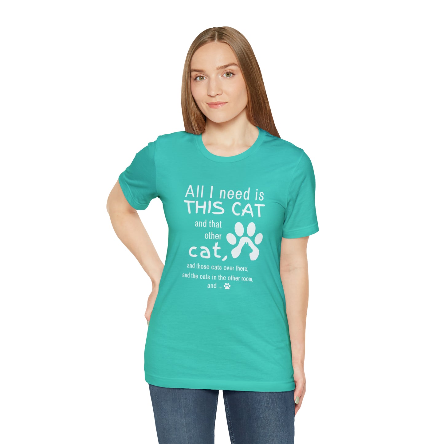 All I need is THIS CAT and... | Unisex Jersey Short Sleeve Tee