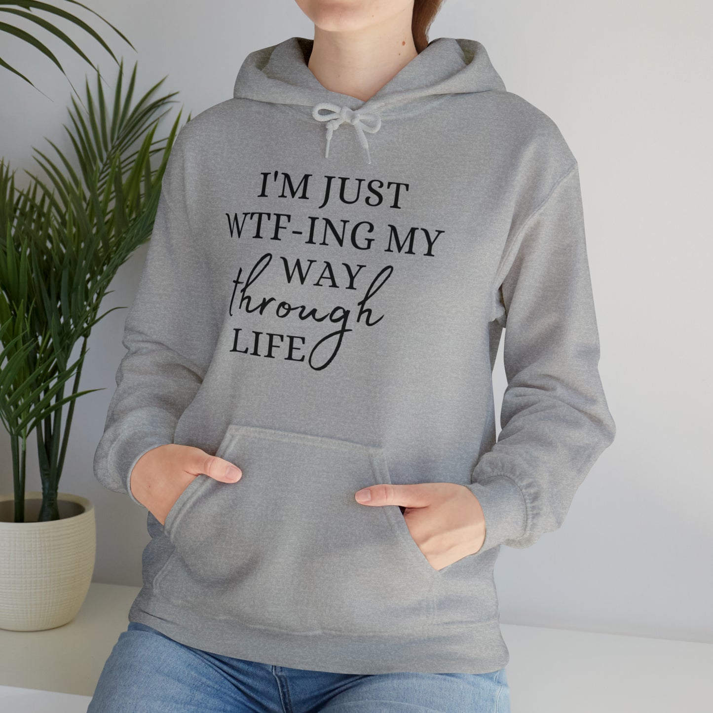 I'm just WTF-ing my way through life - Unisex Heavy Blend™ Hooded Sweatshirt