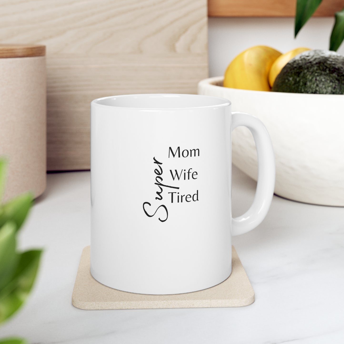 Super Mom/Wife/Tired - Ceramic Mug 11oz