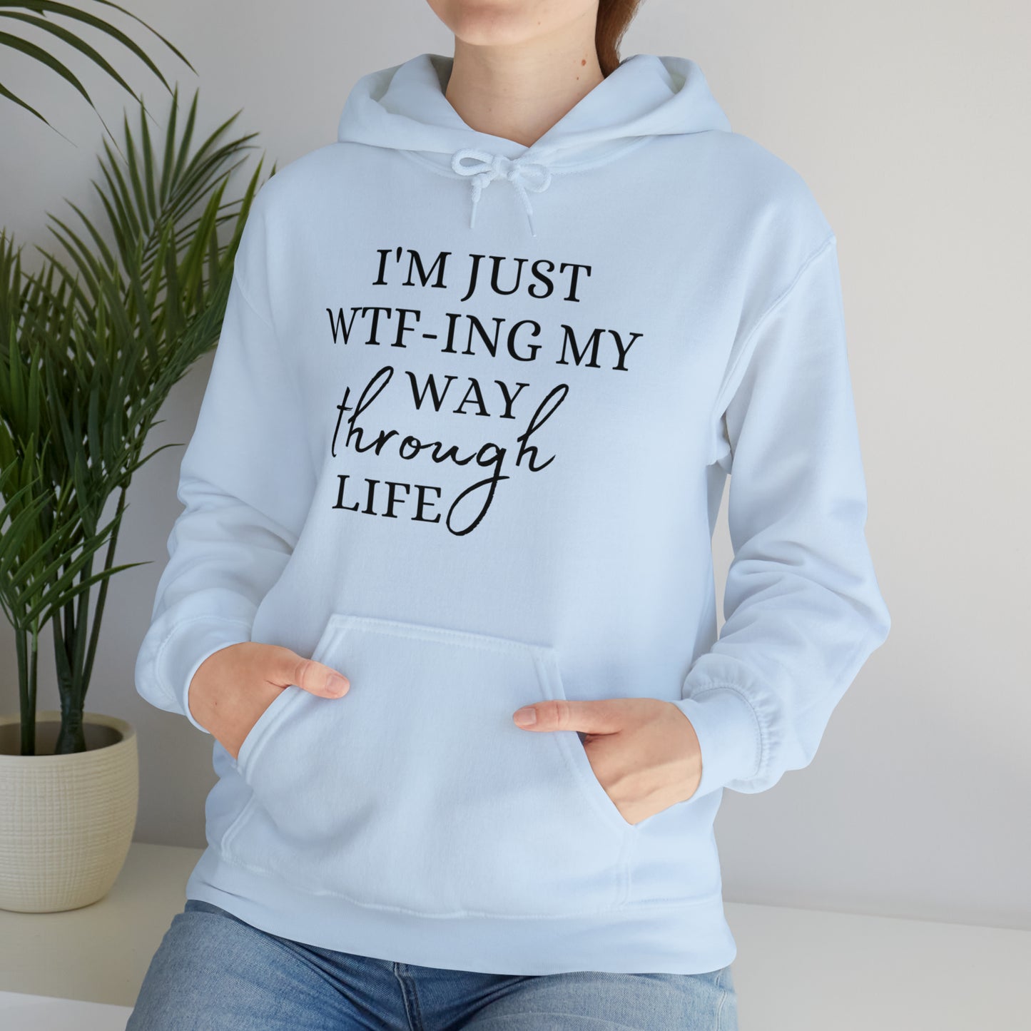 I'm just WTF-ing my way through life - Unisex Heavy Blend™ Hooded Sweatshirt