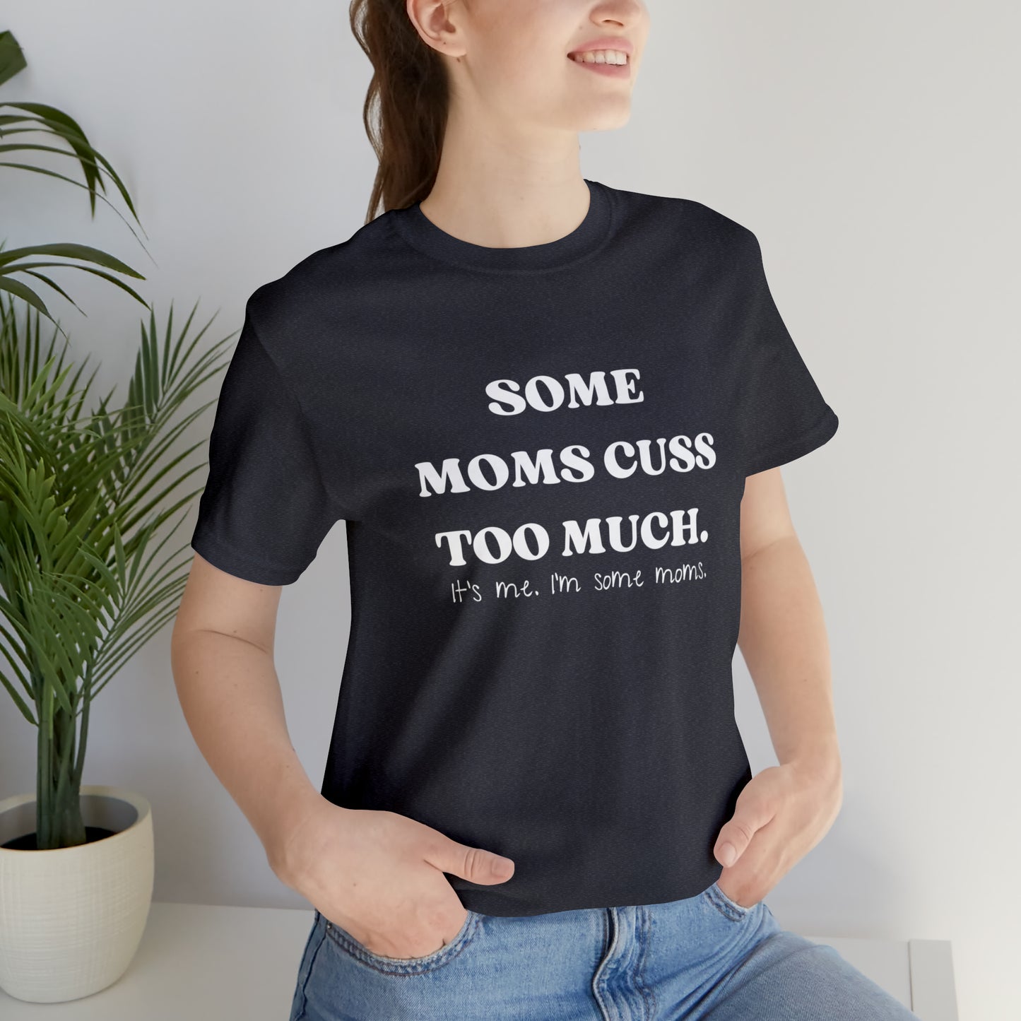 Some Moms Cuss Too Much | Unisex Jersey Short Sleeve Tee