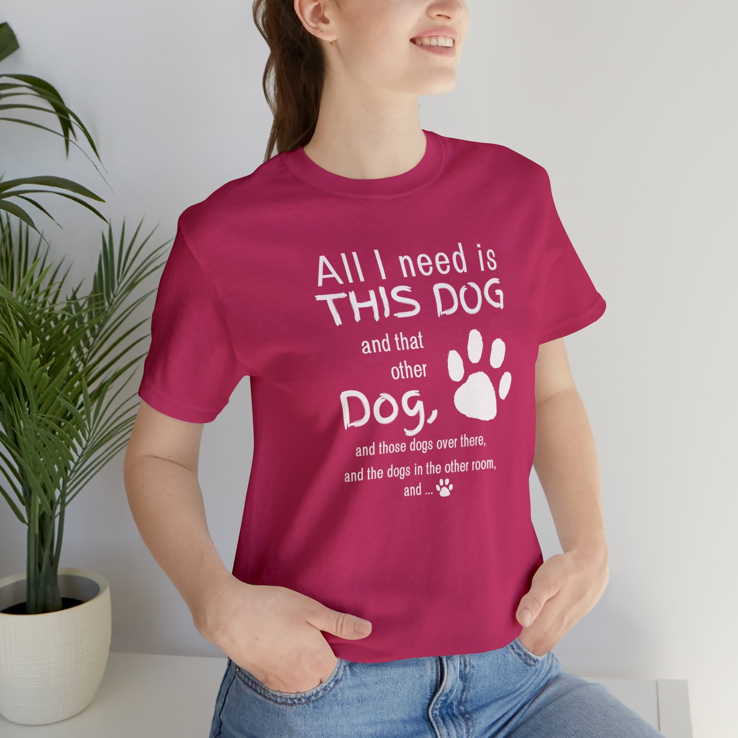 All I need is THIS DOG and... | Unisex Jersey Short Sleeve Tee