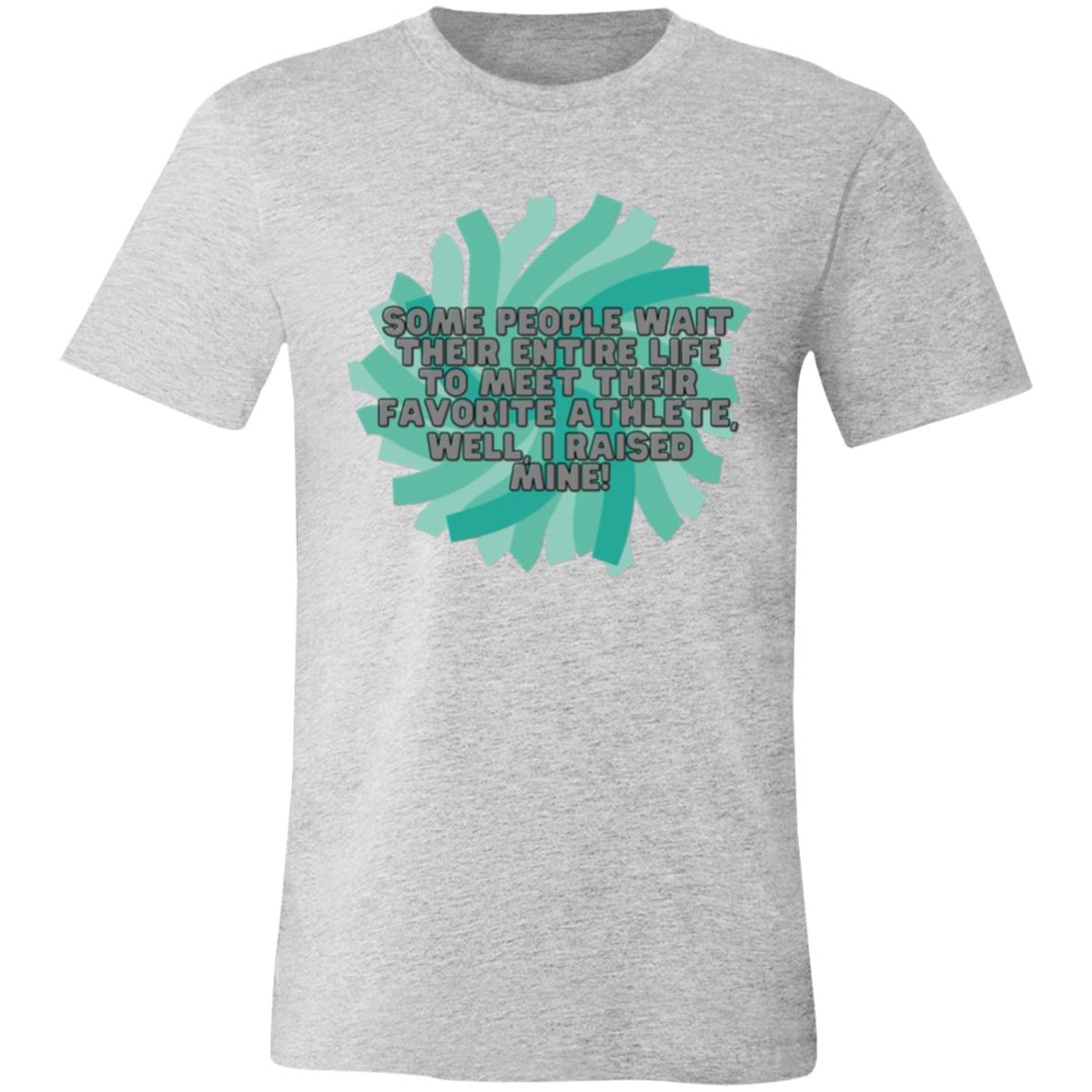 Some people wait their entire life to (2) 3001C Unisex Jersey Short-Sleeve T-Shirt