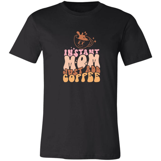 Instant Mom Just Add Coffee | Unisex Jersey Short-Sleeve T-Shirt