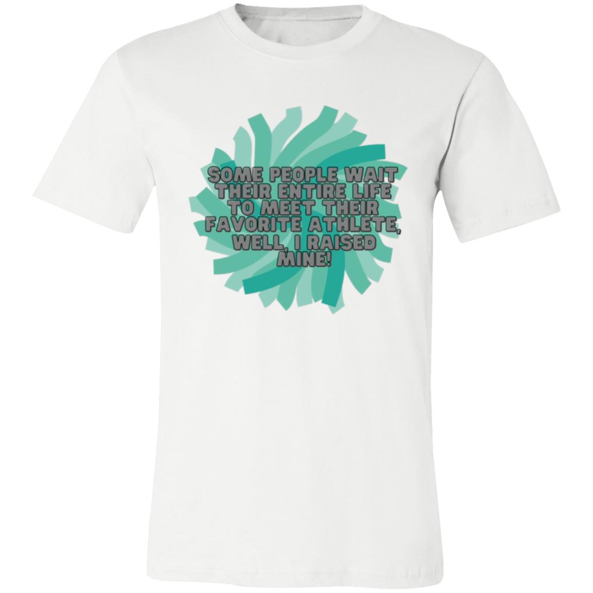 Some people wait their entire life to (2) 3001C Unisex Jersey Short-Sleeve T-Shirt