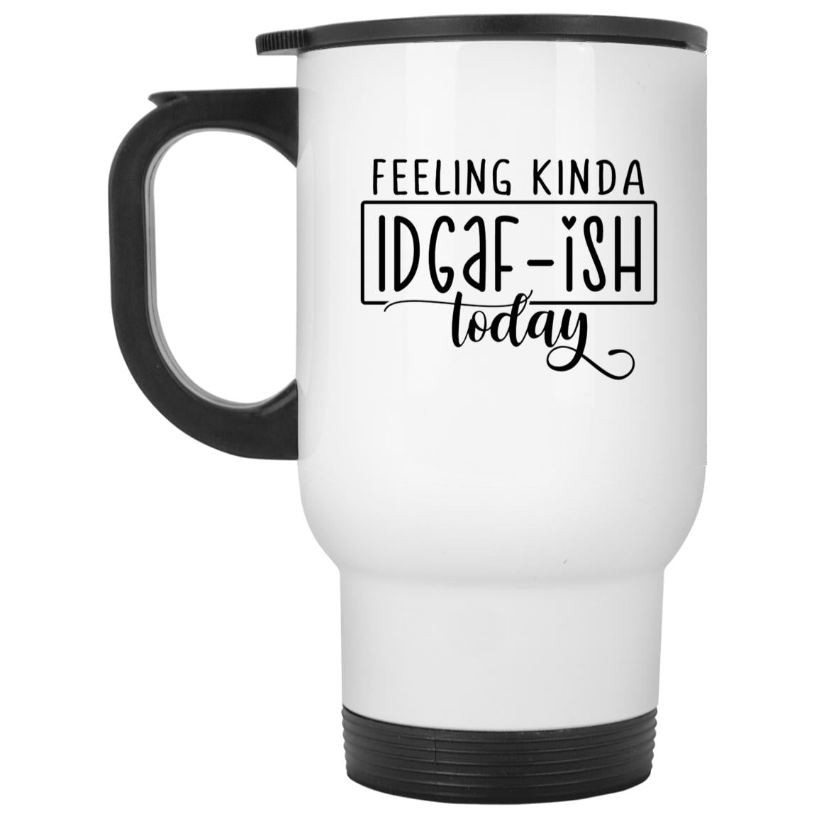 Feeling Kinda IDGAF-ish Today | Coffee Mug or Travel Mug