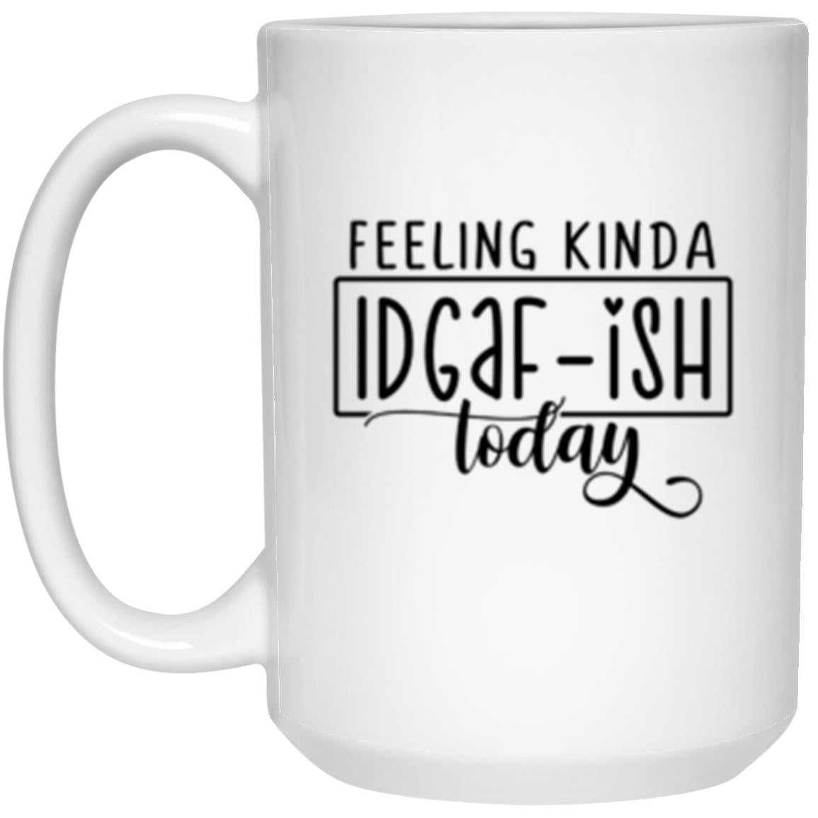 Feeling Kinda IDGAF-ish Today | Coffee Mug or Travel Mug