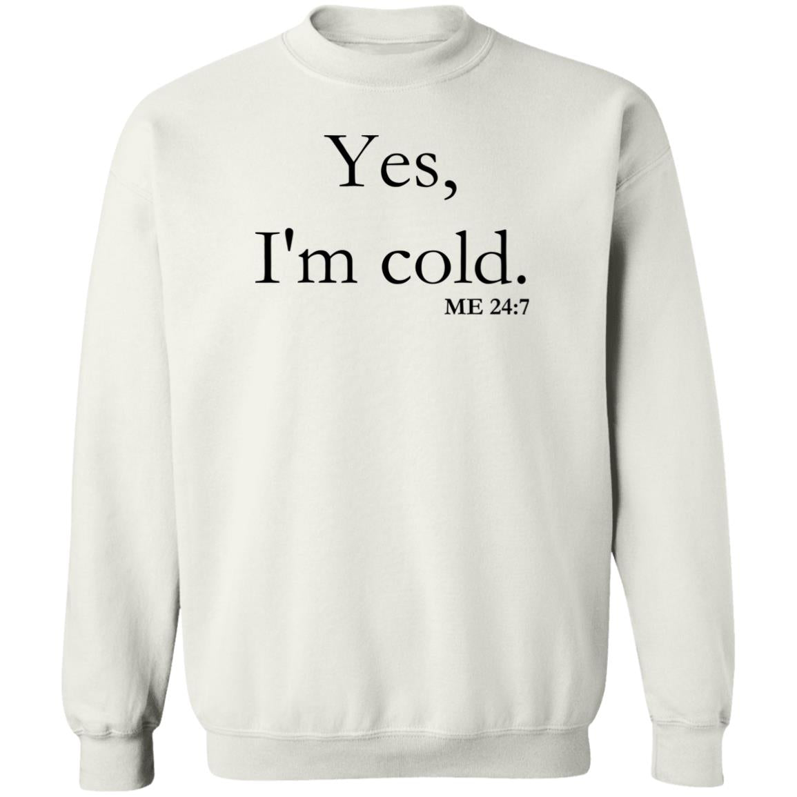 Yes, I'm Cold | Crewneck Pullover Sweatshirt