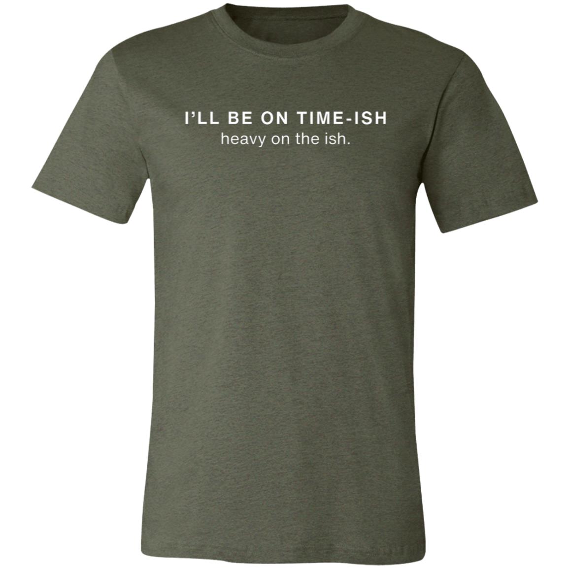 I’LL BE ON TIME-ISH | Unisex Jersey Short-Sleeve T-Shirt