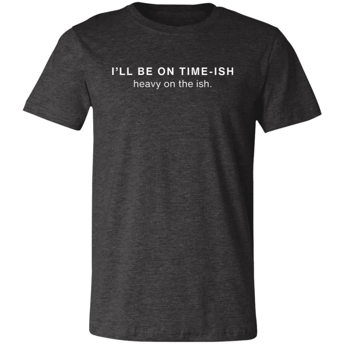 I’LL BE ON TIME-ISH | Unisex Jersey Short-Sleeve T-Shirt