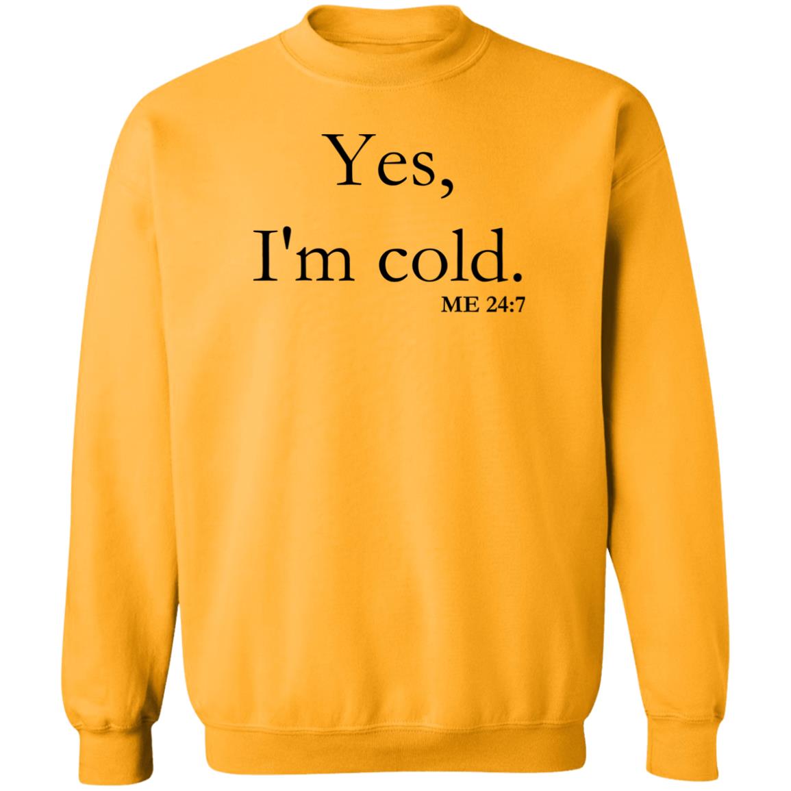 Yes, I'm Cold | Crewneck Pullover Sweatshirt