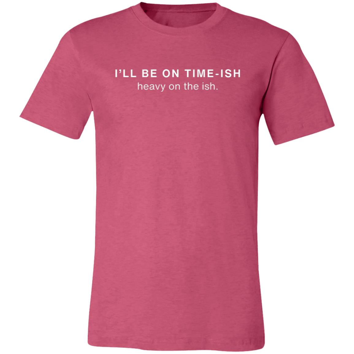 I’LL BE ON TIME-ISH | Unisex Jersey Short-Sleeve T-Shirt