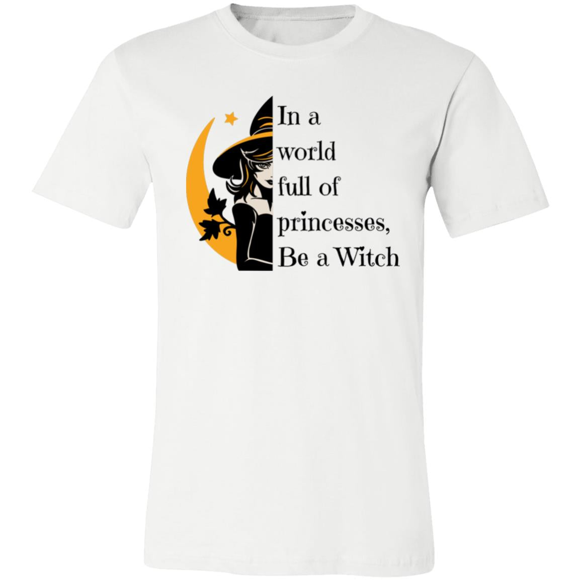 In a world full of princesses, Be a Witch In a World Full of Princesses Be A Witch | Unisex Jersey Short-Sleeve T-Shirt