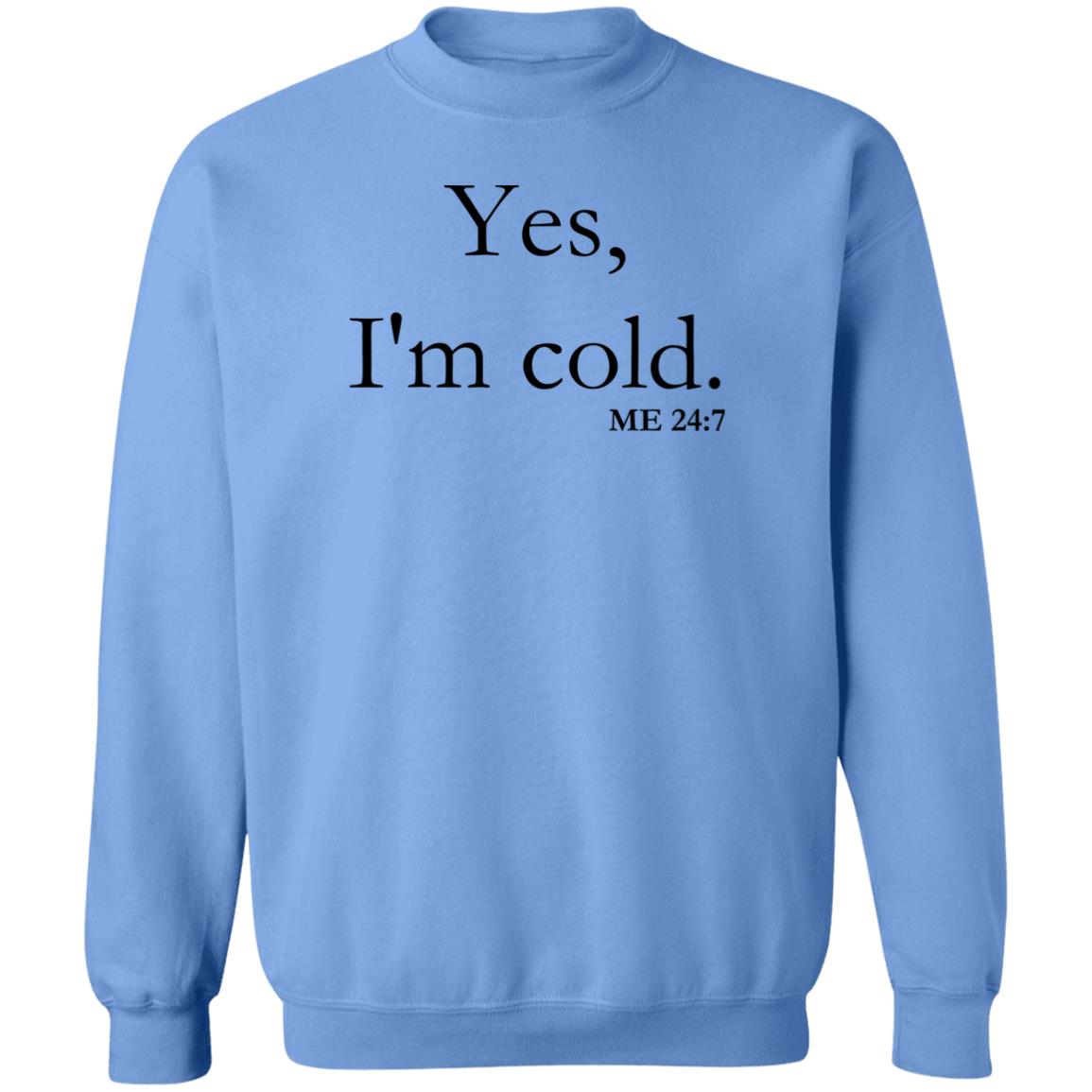 Yes, I'm Cold | Crewneck Pullover Sweatshirt