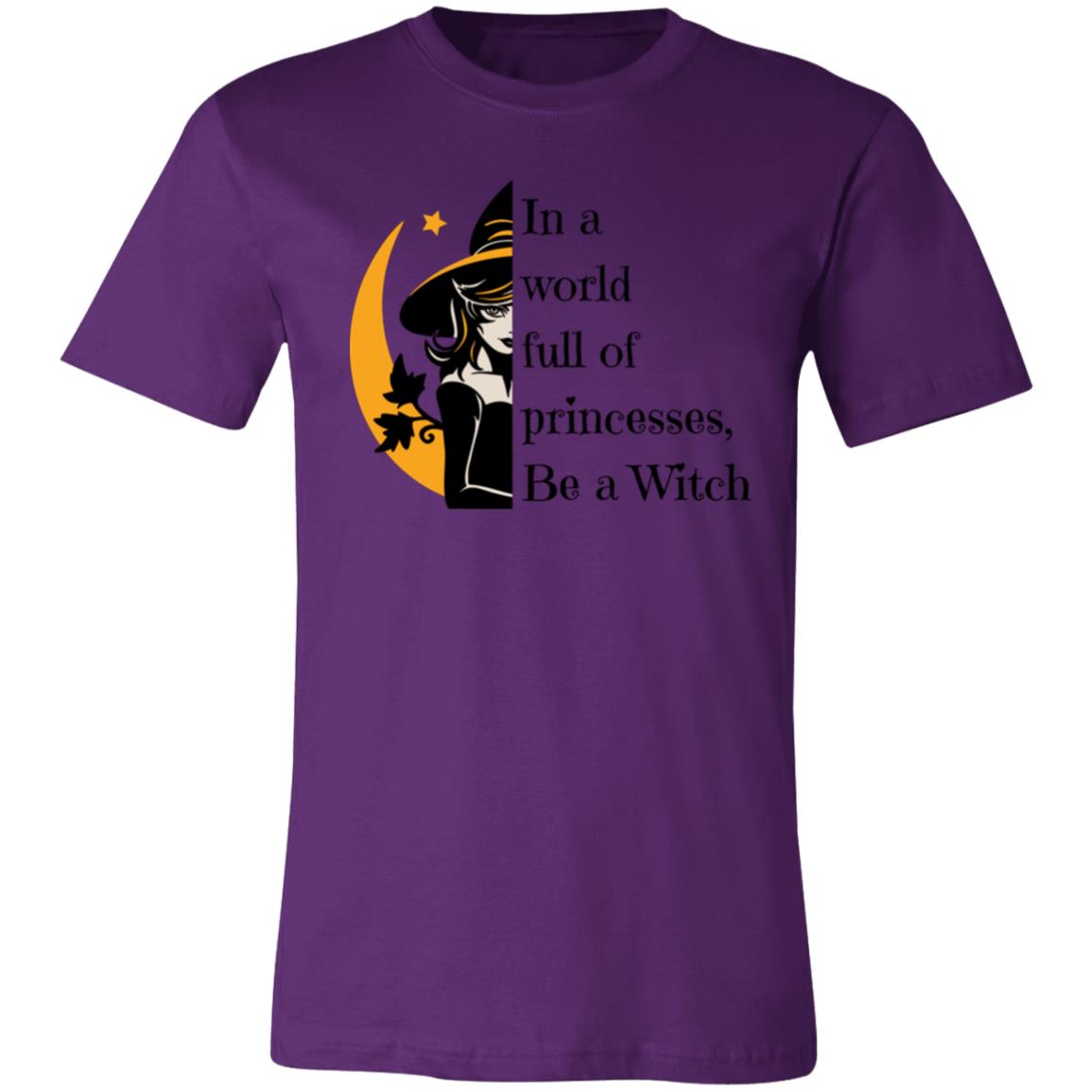 In a world full of princesses, Be a Witch In a World Full of Princesses Be A Witch | Unisex Jersey Short-Sleeve T-Shirt