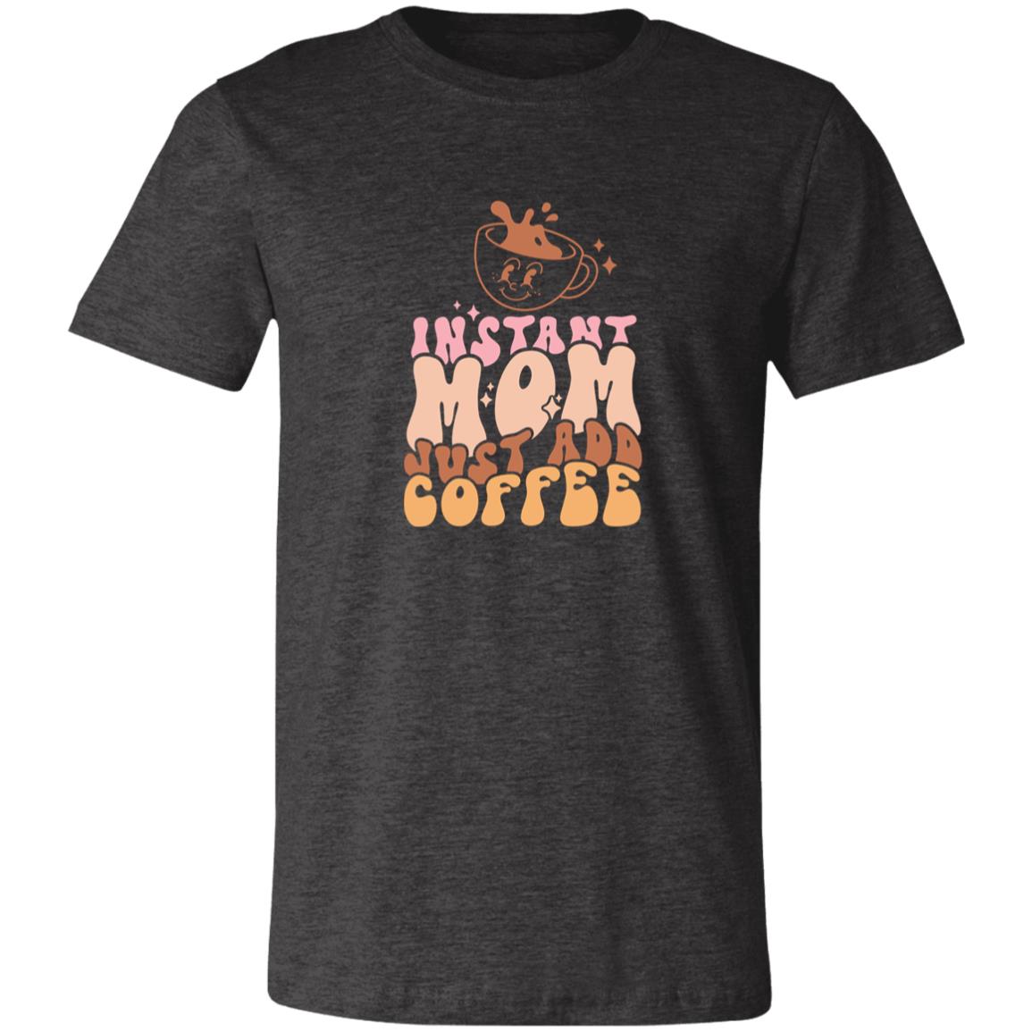 Instant Mom Just Add Coffee | Unisex Jersey Short-Sleeve T-Shirt