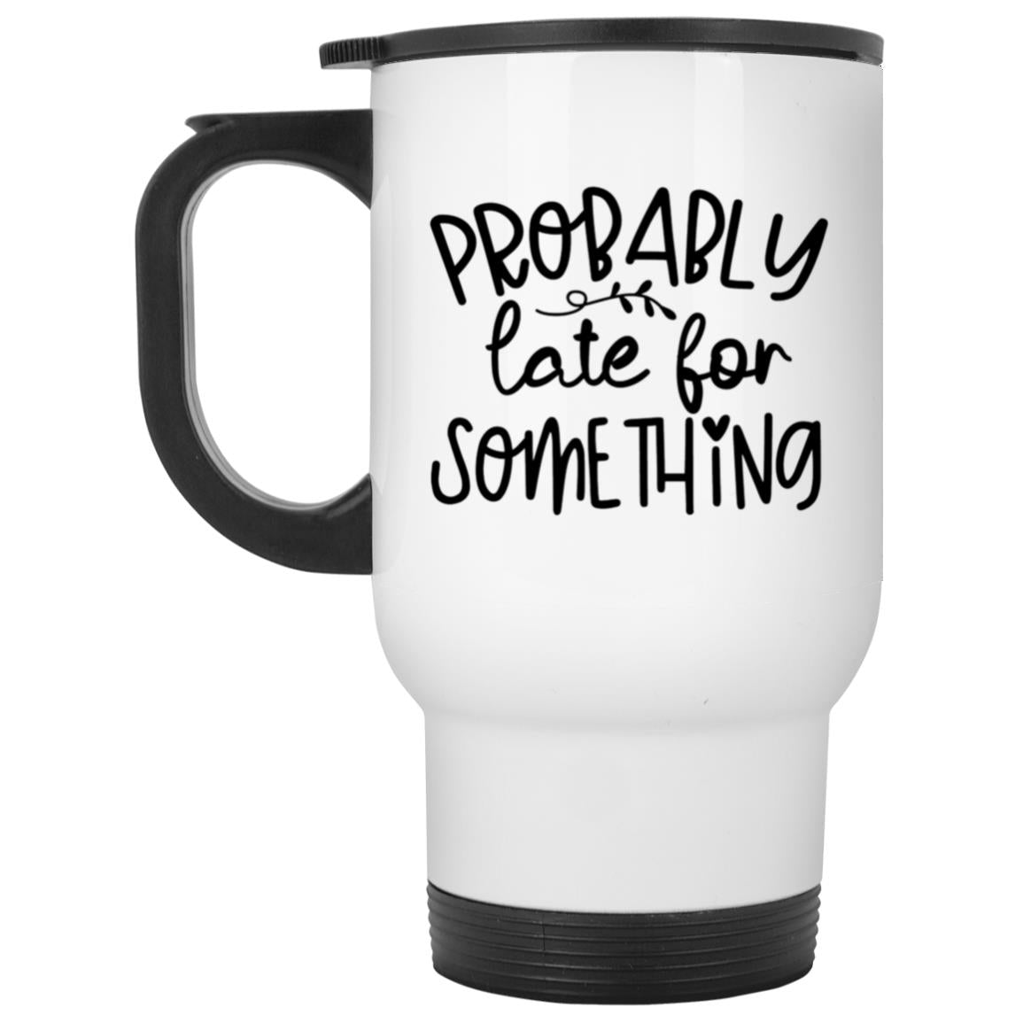 Probably Late for Something | Coffee Mug or Travel Mug