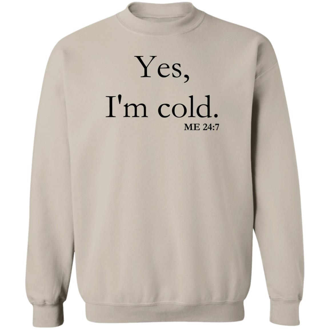 Yes, I'm Cold | Crewneck Pullover Sweatshirt