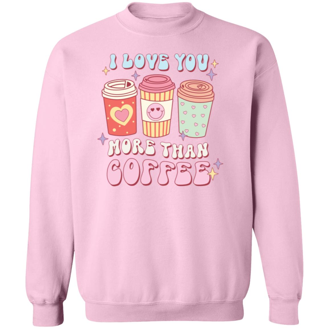 I love you more than coffee | Crewneck Pullover Sweatshirt