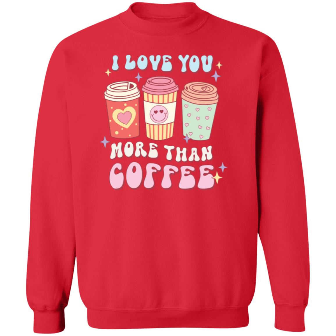 I love you more than coffee | Crewneck Pullover Sweatshirt