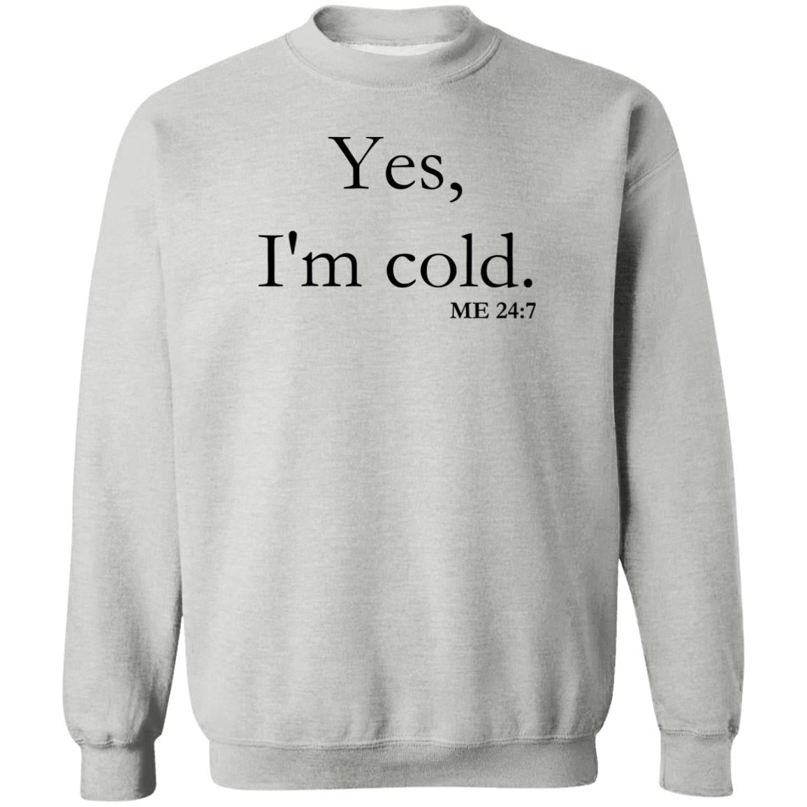 Yes, I'm Cold | Crewneck Pullover Sweatshirt