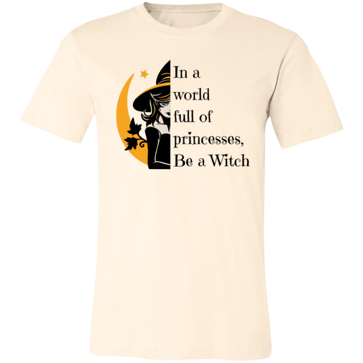 In a world full of princesses, Be a Witch In a World Full of Princesses Be A Witch | Unisex Jersey Short-Sleeve T-Shirt