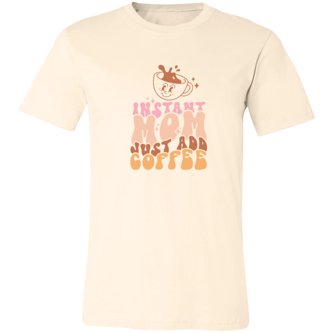 Instant Mom Just Add Coffee | Unisex Jersey Short-Sleeve T-Shirt