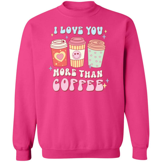 I love you more than coffee | Crewneck Pullover Sweatshirt