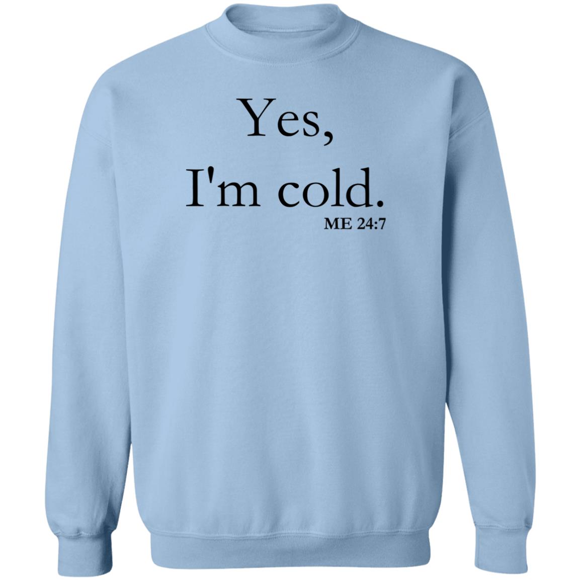 Yes, I'm Cold | Crewneck Pullover Sweatshirt