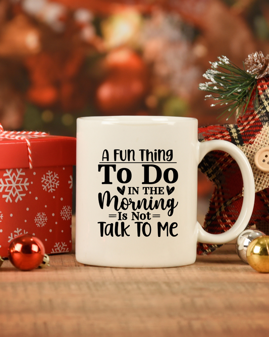 A Fun Thing To Do In The Morning Is Not Talk To Me | Coffee Mug or Travel Mug