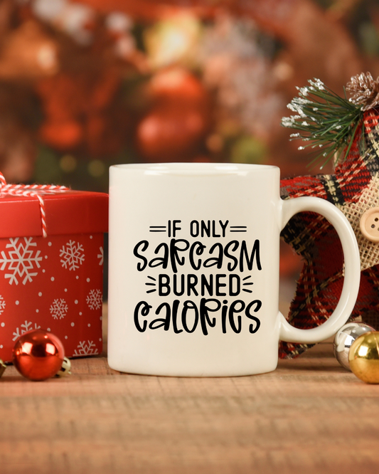 If Only Sarcasm Burned Calories Coffee Mug or Tumbler